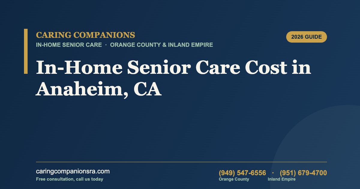 In-Home Senior Care Cost in Anaheim, CA (2026 Guide)