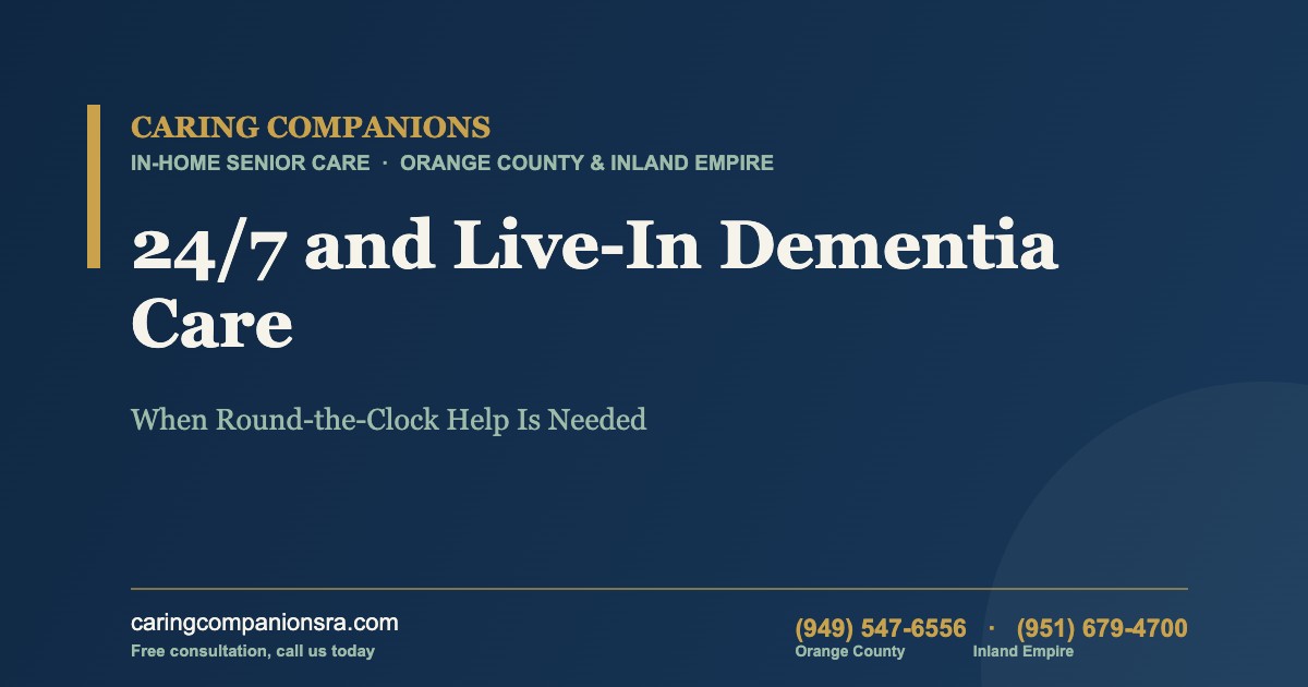 24/7 and Live-In Dementia Care: When Round-the-Clock Help Is Needed