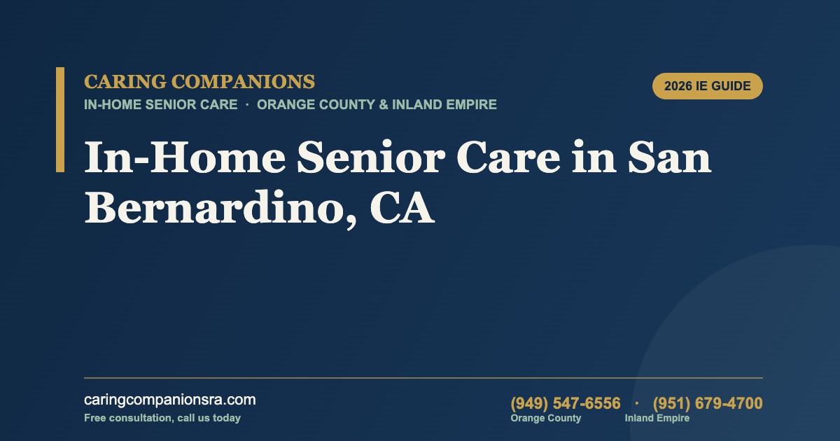 In-Home Senior Care in San Bernardino, CA (2026 IE Guide)