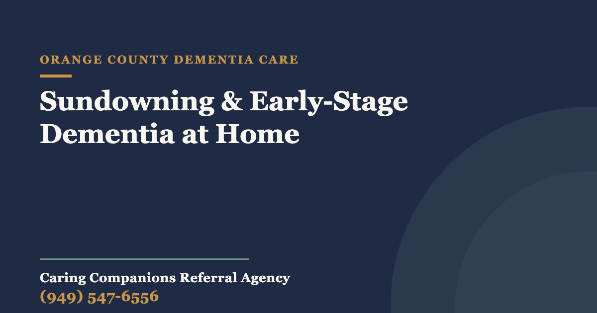 Sundowning & Early-Stage Dementia at Home — Caring Companions Referral Agency, in-home senior care
